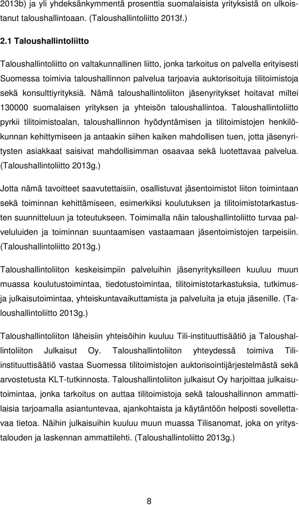 konsulttiyrityksiä. Nämä taloushallintoliiton jäsenyritykset hoitavat miltei 130000 suomalaisen yrityksen ja yhteisön taloushallintoa.