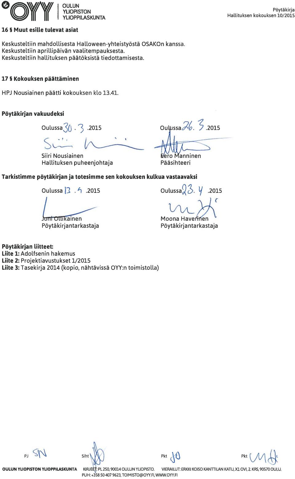 Pöytäkirjan vakuudeksi Oulussa3(3 3. SZ-,.2015 Sun Nousiainen Hallituksen puheenjohtaja rnninen Pääsihteeri.2015 Tarkistimme pöytäkirjan ja totesimme sen kokouksen kulkua vastaavaksi Oulussa [2.