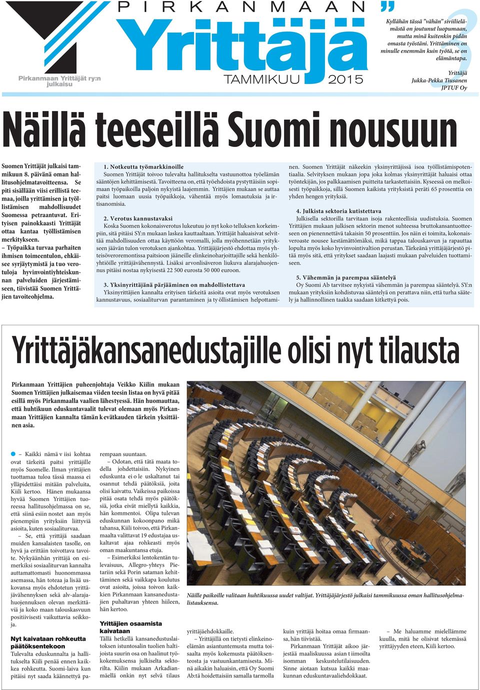 Se piti sisällään viisi erillistä teemaa, joilla yrittämisen ja työllistämisen mahdollisuudet Suomessa petraantuvat. Erityisen painokkaasti Yrittäjät ottaa kantaa työllistämisen merkitykseen.