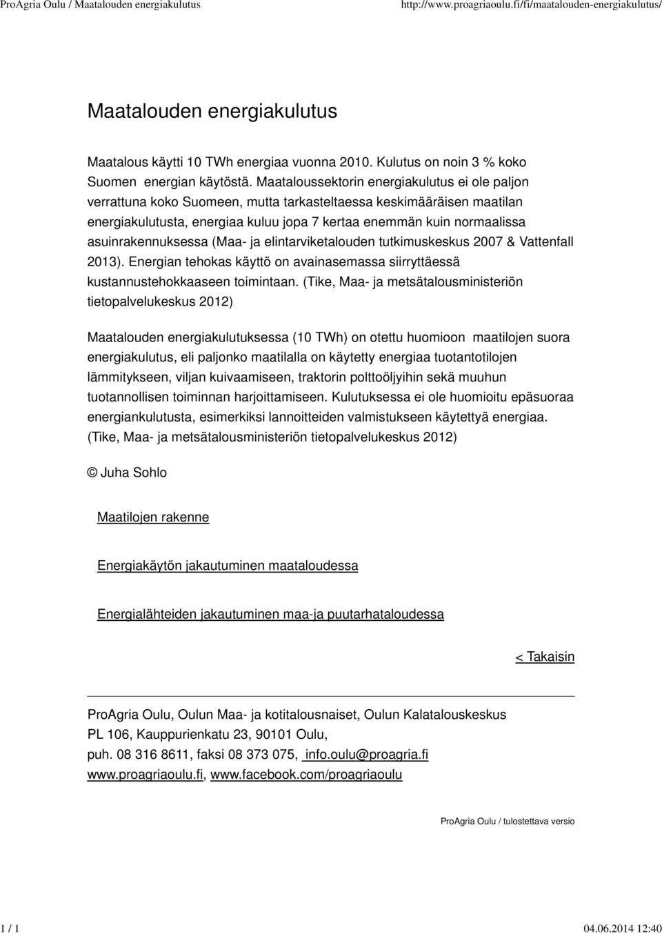 Maataloussektorin energiakulutus ei ole paljon verrattuna koko Suomeen, mutta tarkasteltaessa keskimääräisen maatilan energiakulutusta, energiaa kuluu jopa 7 kertaa enemmän kuin normaalissa