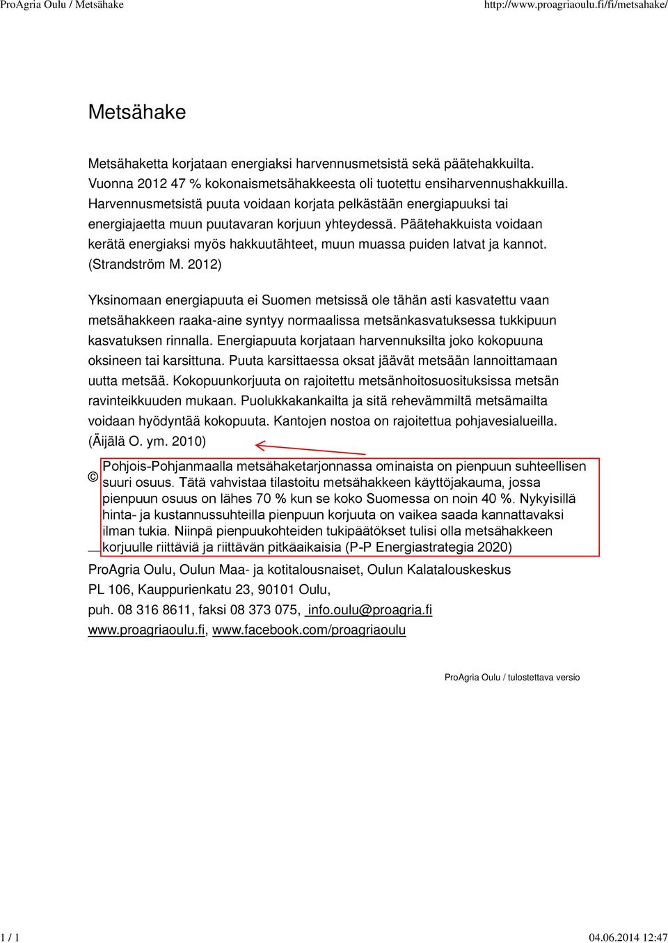 Päätehakkuista voidaan kerätä energiaksi myös hakkuutähteet, muun muassa puiden latvat ja kannot. (Strandström M.