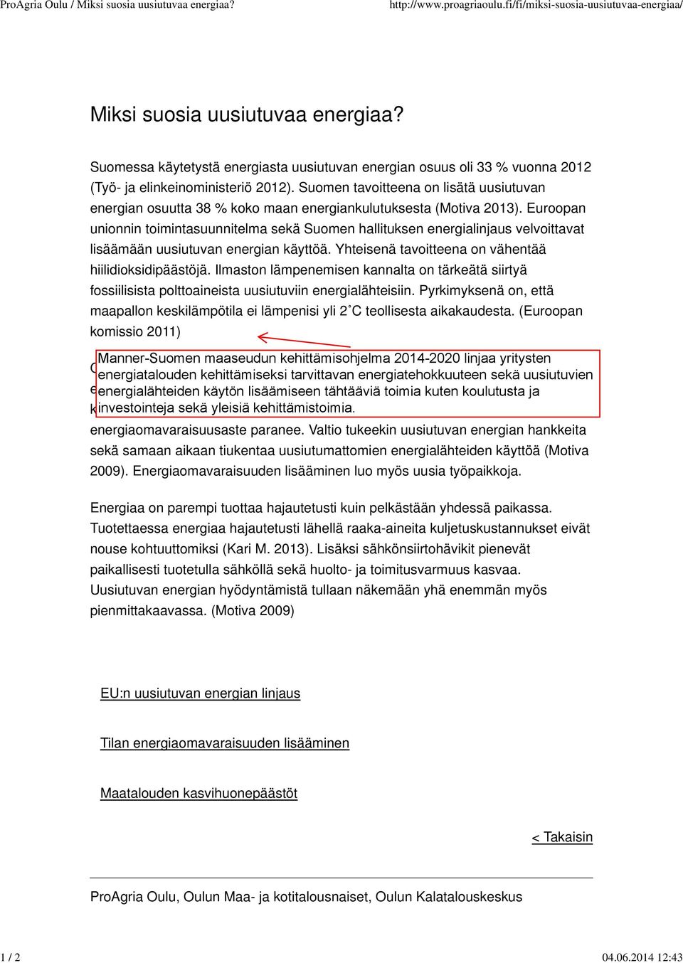 Suomen tavoitteena on lisätä uusiutuvan energian osuutta 38 % koko maan energiankulutuksesta (Motiva 2013).