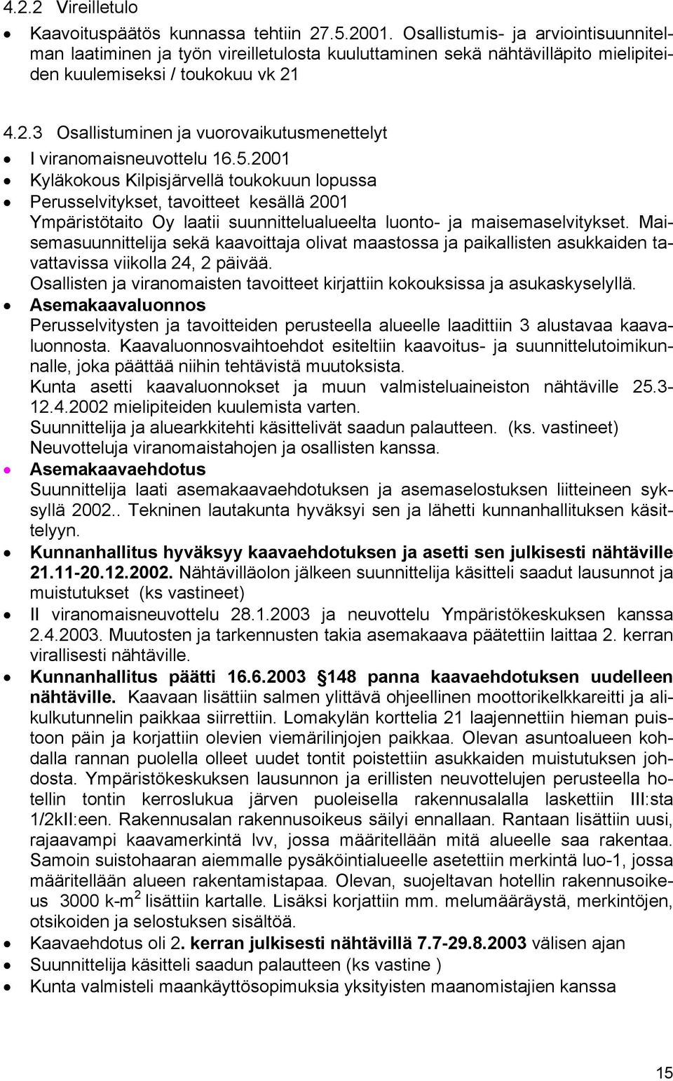 4.2.3 Osallistuminen ja vuorovaikutusmenettelyt I viranomaisneuvottelu 16.5.