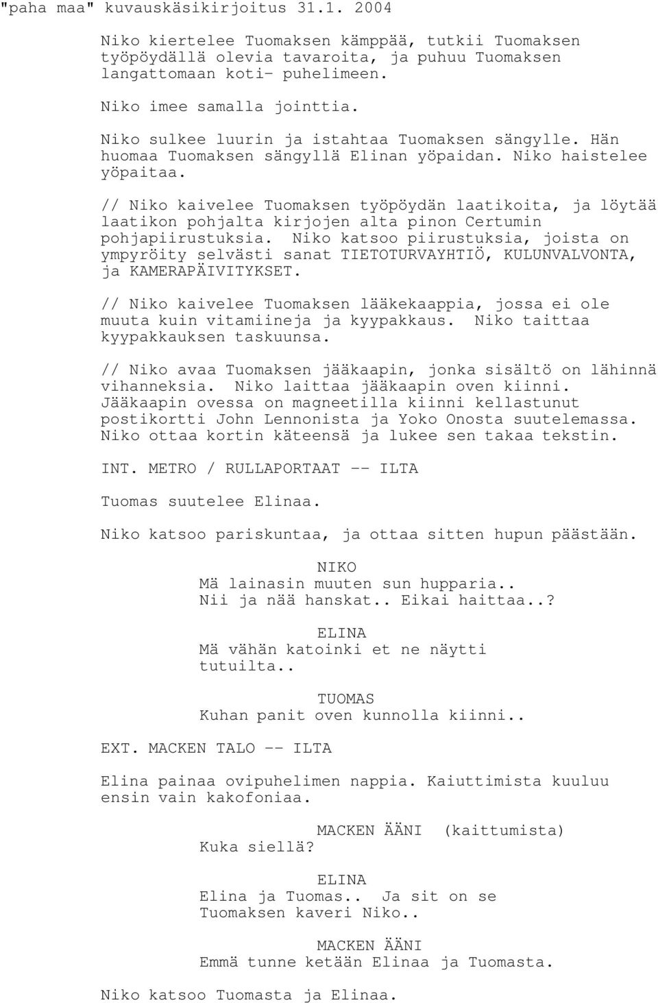 // Niko kaivelee Tuomaksen työpöydän laatikoita, ja löytää laatikon pohjalta kirjojen alta pinon Certumin pohjapiirustuksia.