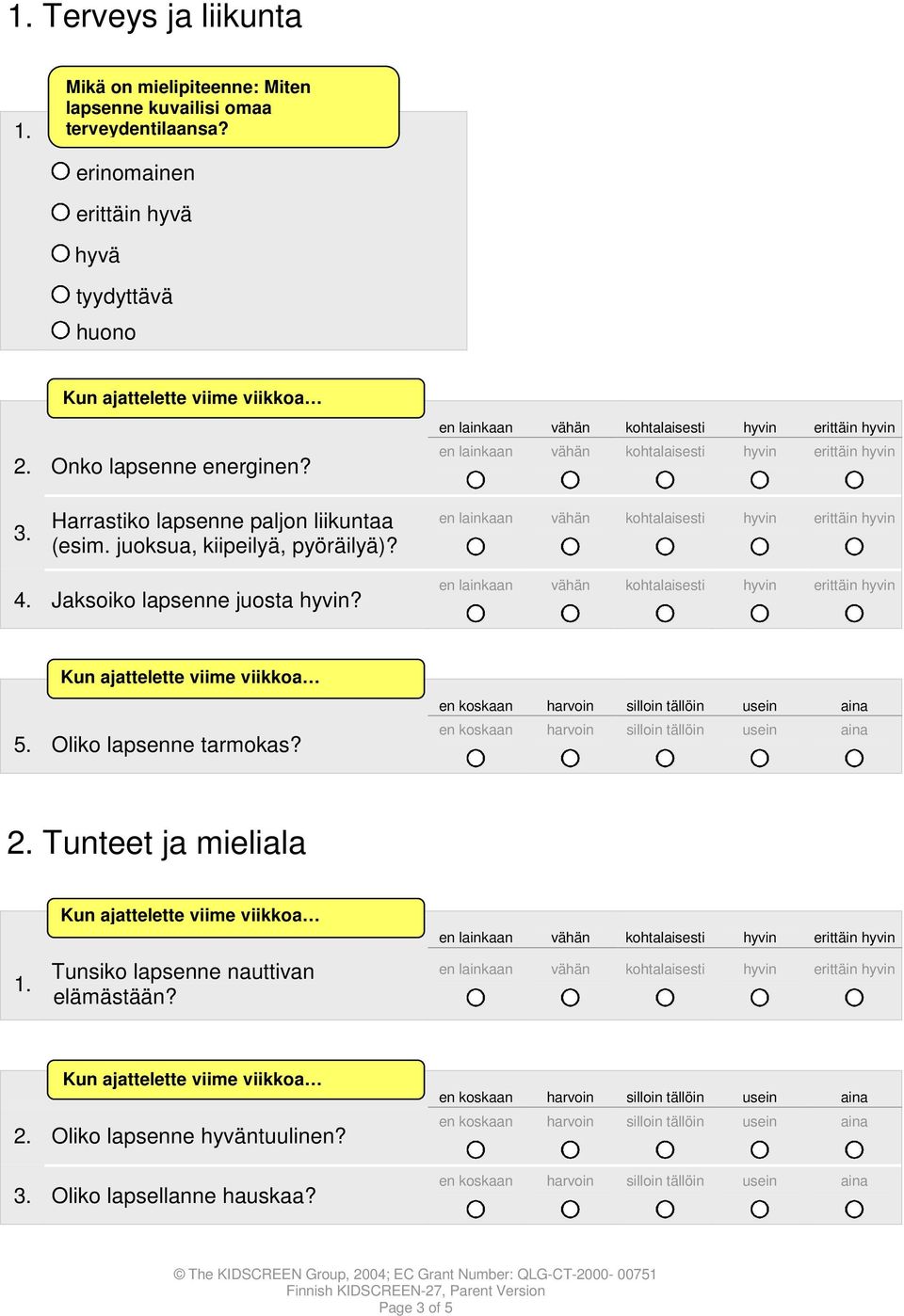 Harrastiko lapsenne paljon liikuntaa (esim. juoksua, kiipeilyä, pyöräilyä)? 4. Jaksoiko lapsenne juosta hyvin?