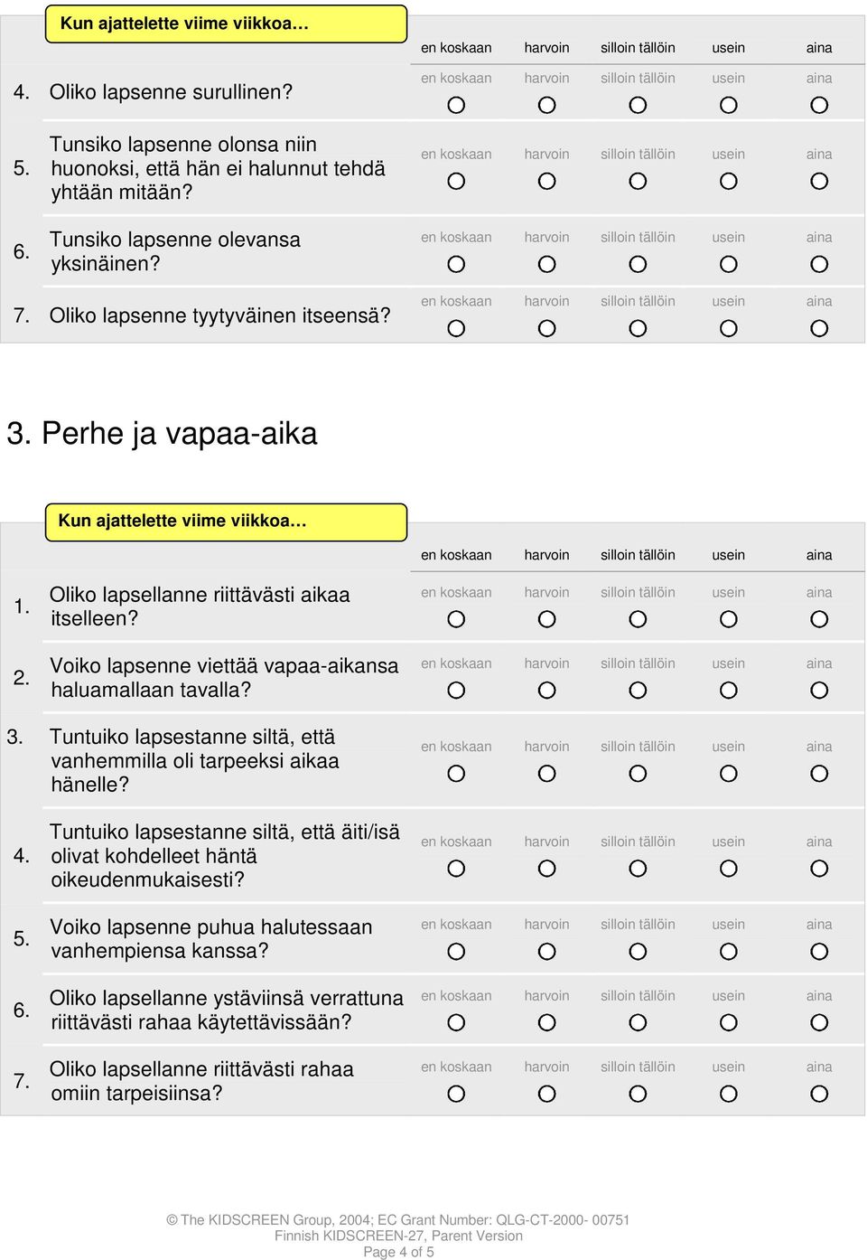 Tuntuiko lapsestanne siltä, että vanhemmilla oli tarpeeksi aikaa hänelle? 4. 5. 6. 7. Tuntuiko lapsestanne siltä, että äiti/isä olivat kohdelleet häntä oikeudenmukaisesti?