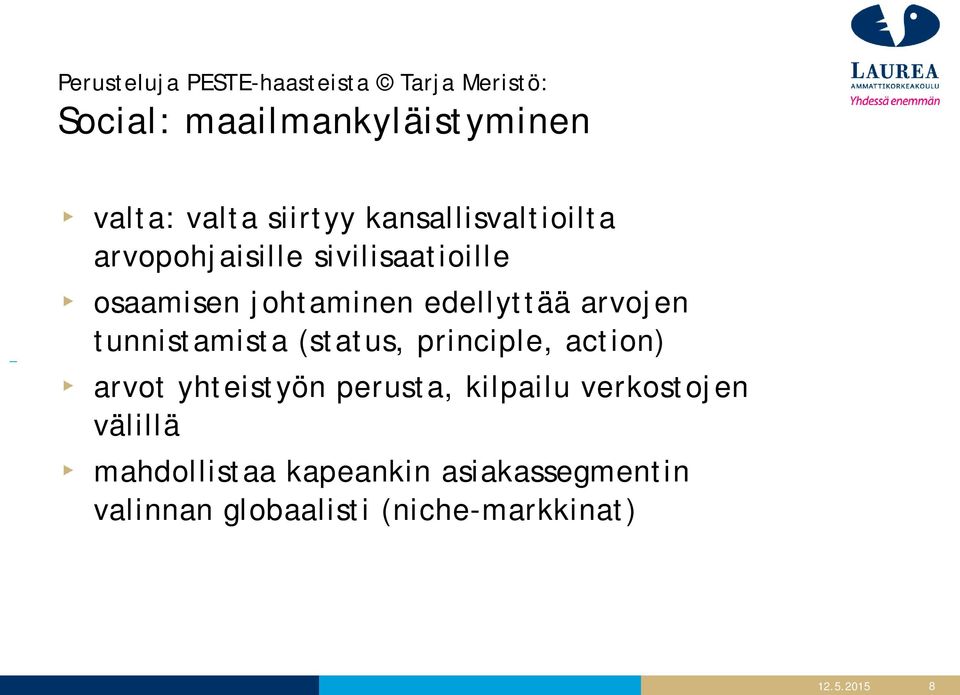 edellyttää arvojen tunnistamista (status, principle, action) arvot yhteistyön perusta,