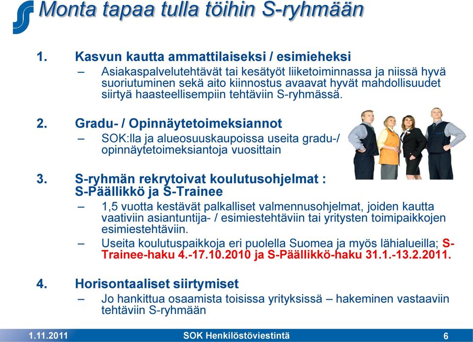 haasteellisempiin tehtäviin S-ryhmässä. 2. Gradu- / Opinnäytetoimeksiannot SOK:lla ja alueosuuskaupoissa useita gradu-/ opinnäytetoimeksiantoja vuosittain 3.