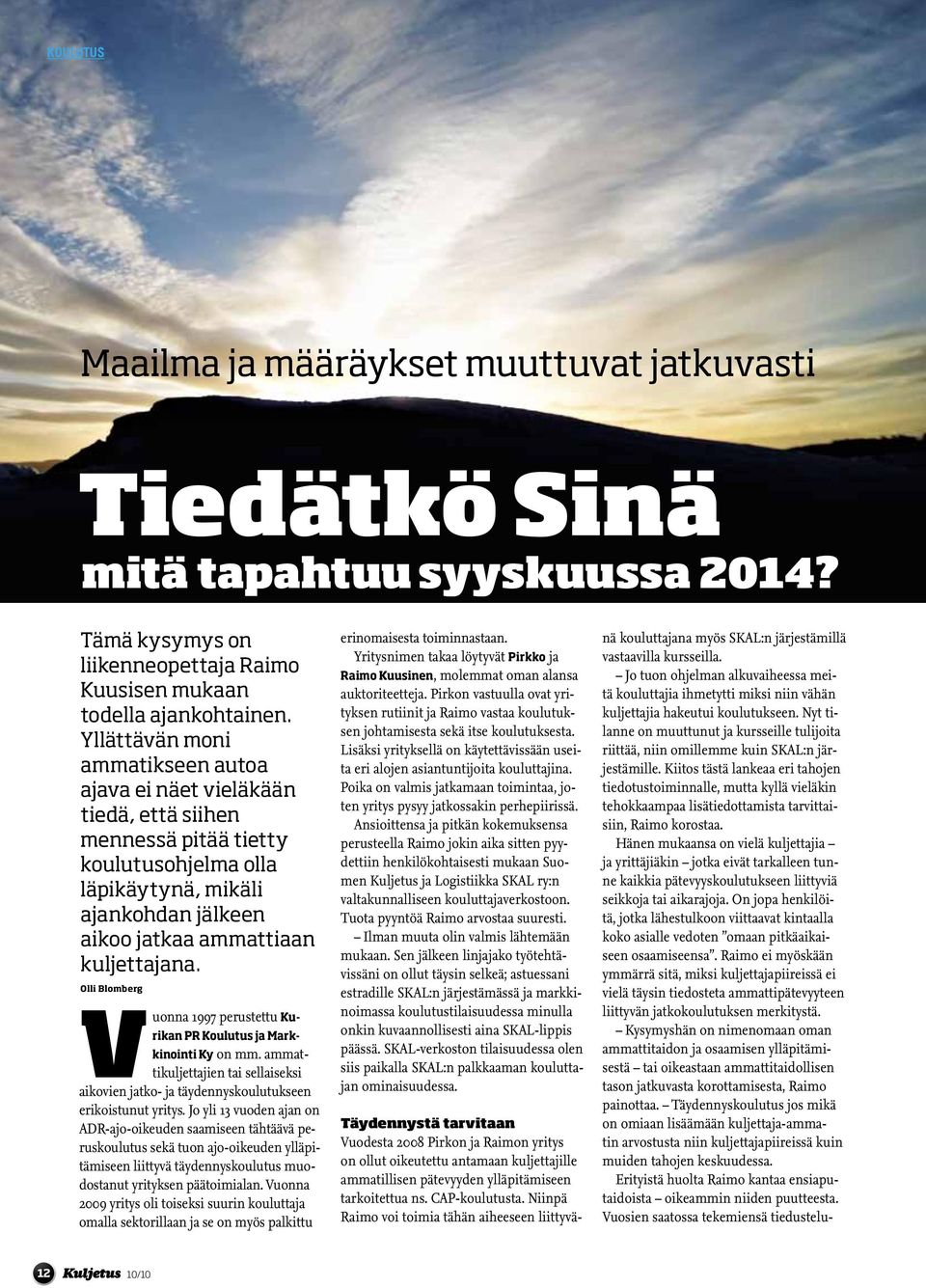 Olli Blomberg Vuonna 1997 perustettu Kurikan PR Koulutus ja Markkinointi Ky on mm. ammattikuljettajien tai sellaiseksi aikovien jatko- ja täydennyskoulutukseen erikoistunut yritys.