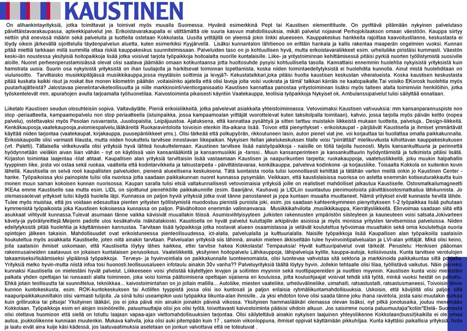 Erikoistavarakaupalla ei välttämättä ole suuria kasvun mahdollisuuksia, mikäli palvelut nojaavat Perhojokilaakson omaan väestöön.