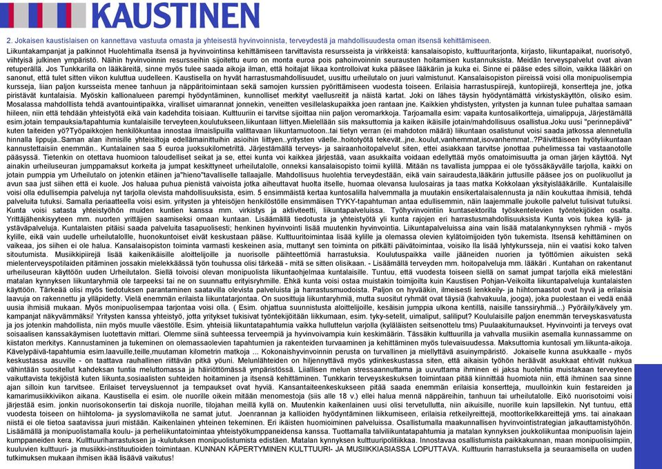 nuorisotyö, viihtyisä julkinen ympäristö. Näihin hyvinvoinnin resursseihin sijoitettu euro on monta euroa pois pahoinvoinnin seurausten hoitamisen kustannuksista.