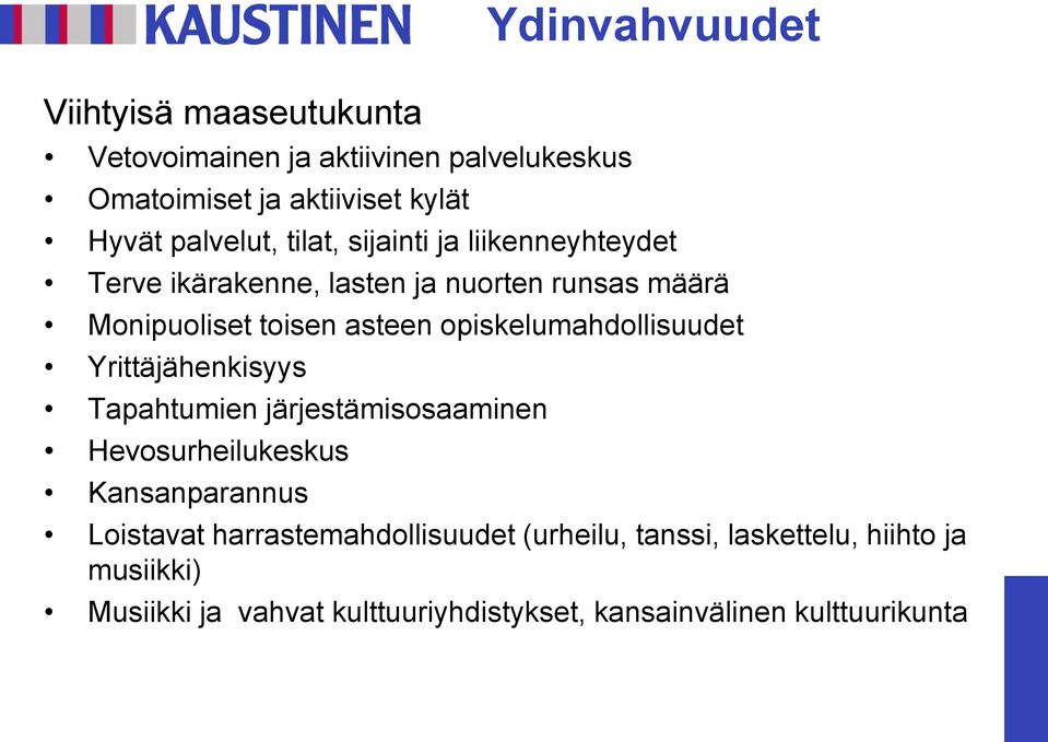 opiskelumahdollisuudet Yrittäjähenkisyys Tapahtumien järjestämisosaaminen Hevosurheilukeskus Kansanparannus Loistavat