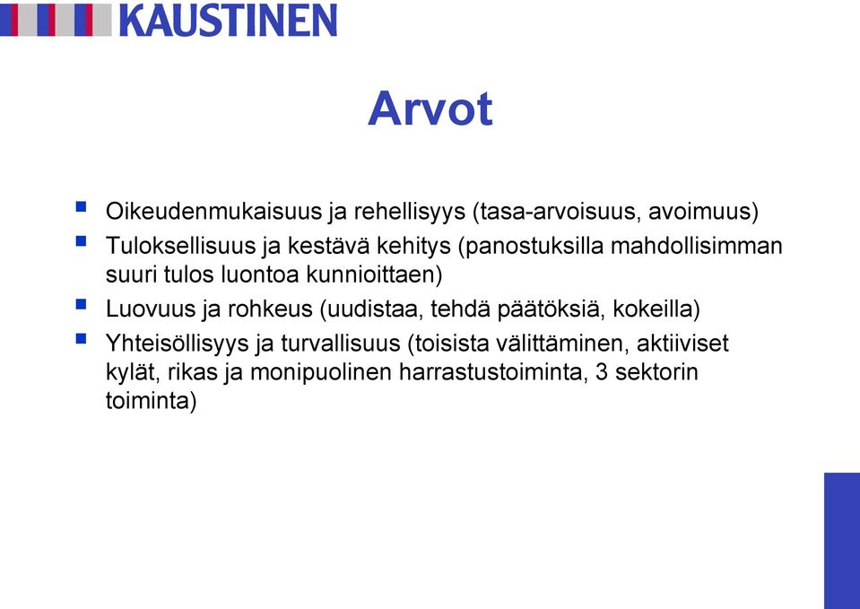 ja rohkeus (uudistaa, tehdä päätöksiä, kokeilla) Yhteisöllisyys ja turvallisuus