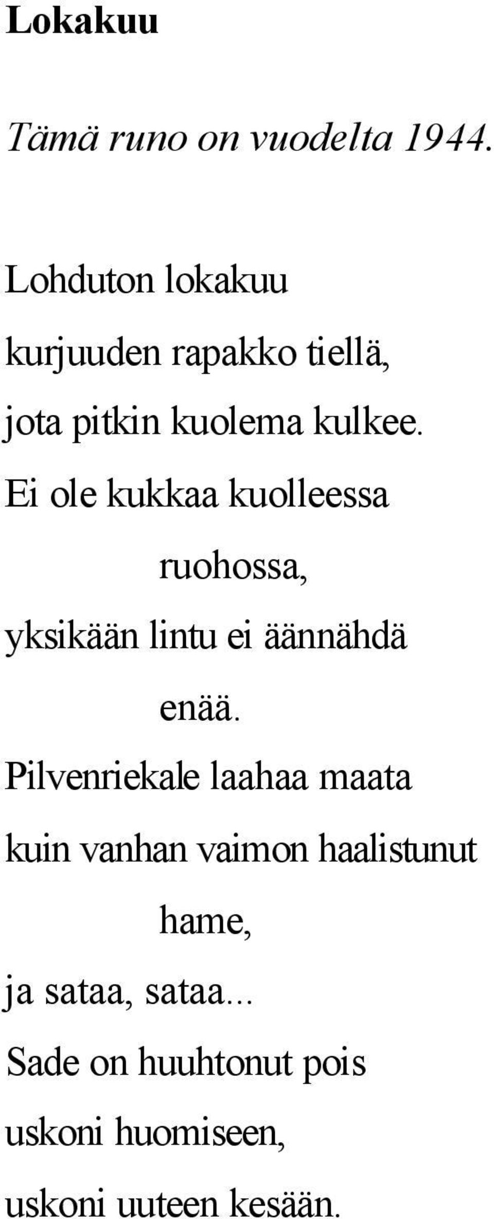 Ei ole kukkaa kuolleessa ruohossa, yksikään lintu ei äännähdä enää.