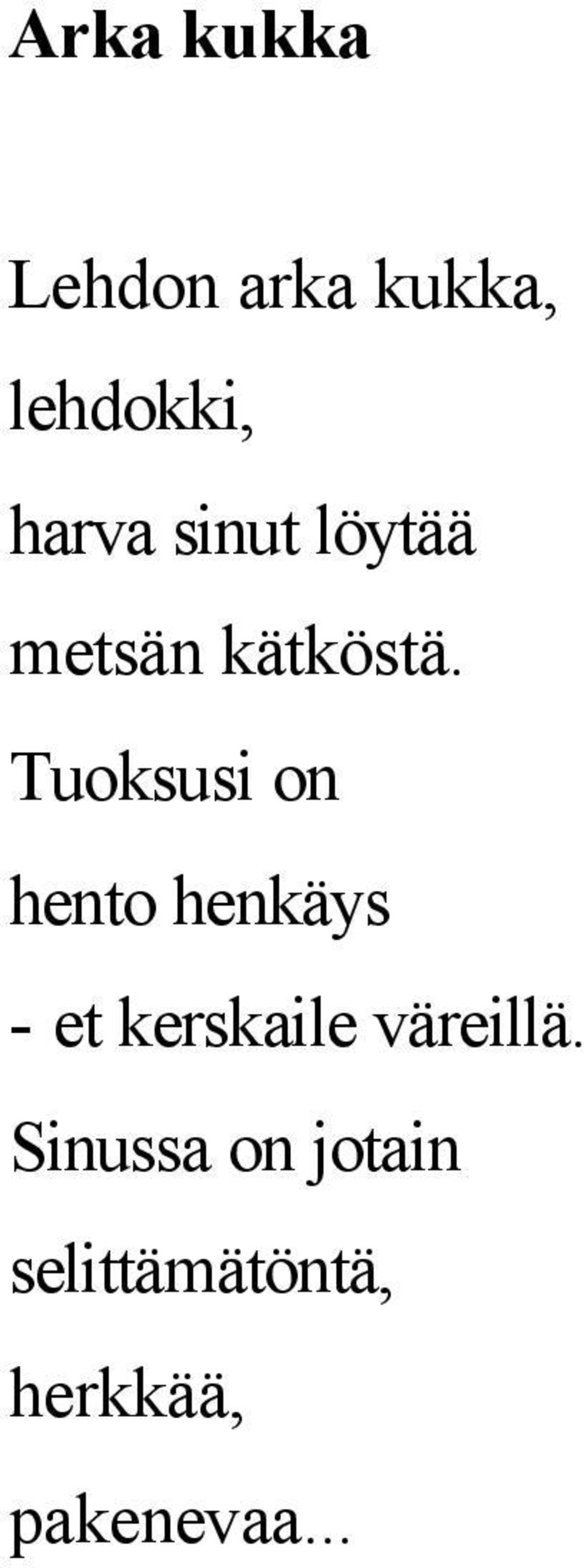 Tuoksusi on hento henkäys - et kerskaile