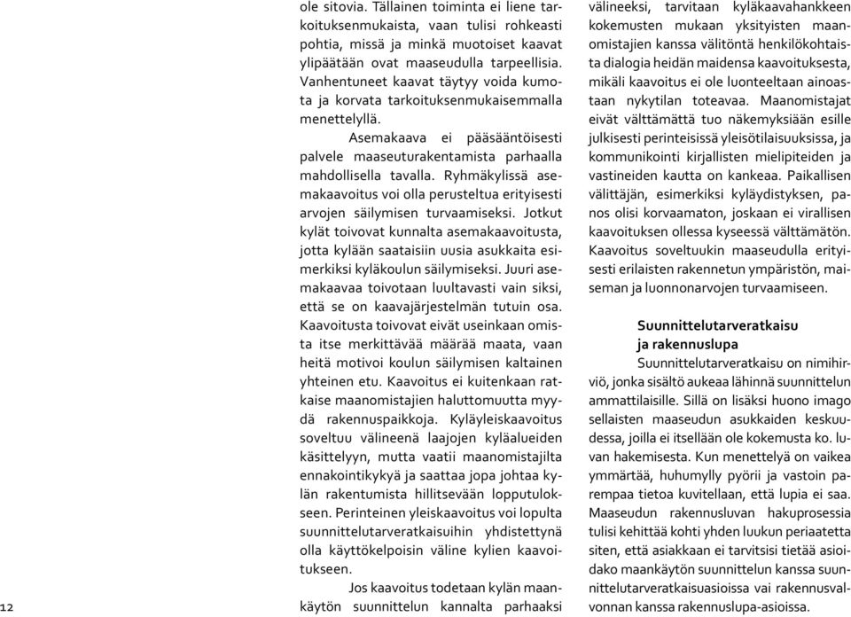 Ryhmäkylissä asemakaavoitus voi olla perusteltua erityisesti arvojen säilymisen turvaamiseksi.