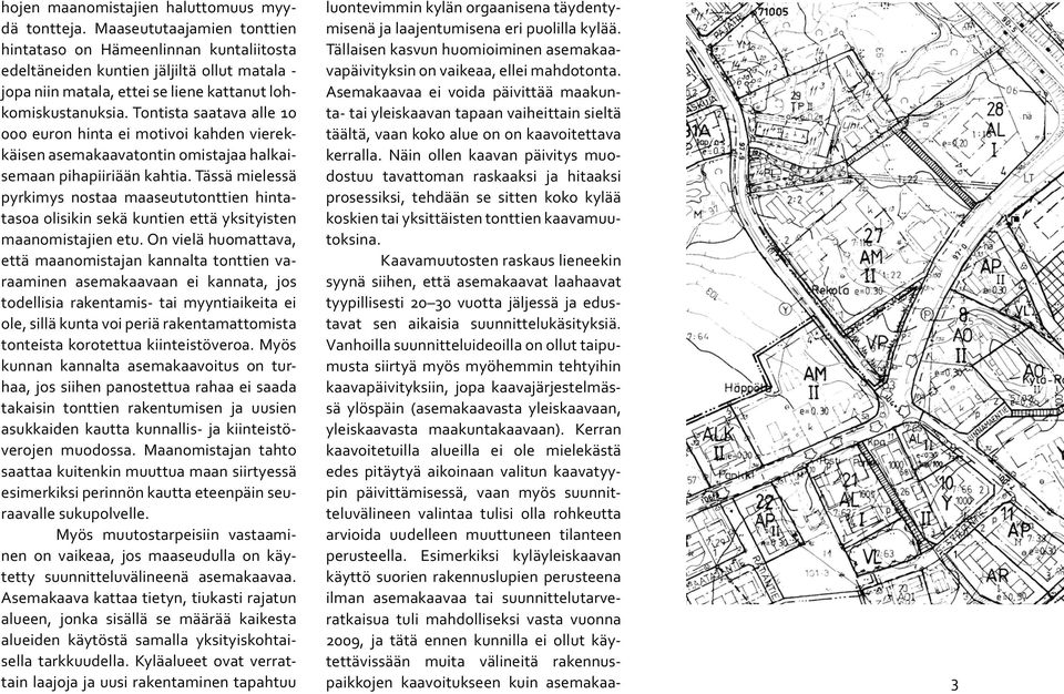 Tontista saatava alle 10 000 euron hinta ei motivoi kahden vierekkäisen asemakaavatontin omistajaa halkaisemaan pihapiiriään kahtia.