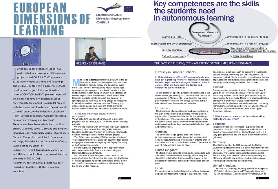 INTERVIEW WITH MRS IRÈNE INDEMANS Järvenpää Upper Secondary School has participated in a three-year EU Comenius project called CO.B.A.L.T. (Competence Based Autonomous Learning and Teaching). The CO.