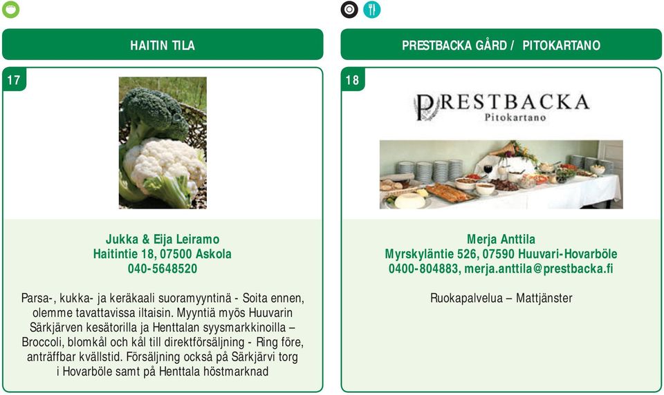 Myyntiä myös Huuvarin Särkjärven kesätorilla ja Henttalan syysmarkkinoilla Broccoli, blomkål och kål till direktförsäljning - Ring före,