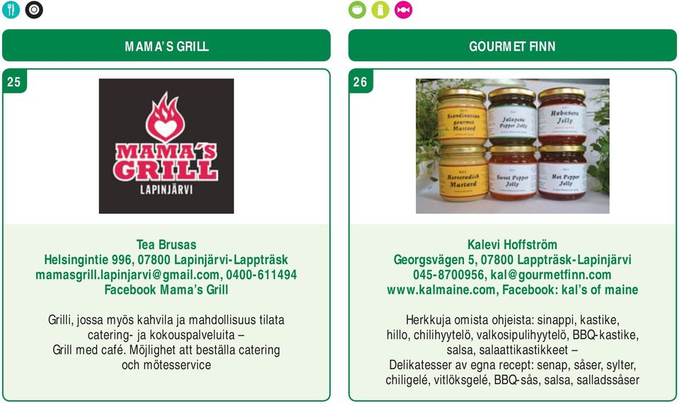 Möjlighet att beställa catering och mötesservice Kalevi Hoffström Georgsvägen 5, 07800 Lappträsk-Lapinjärvi 045-8700956, kal@gourmetfinn.com www.kalmaine.