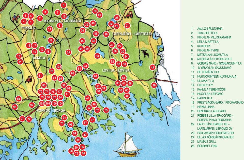 1. AALLON PUUTARHA 2. TIMO HEITTOLA 3. PUKKILAN VILLISIKATARHA 4. LEILA MARTTILA 5. KOHISEVA 6. PUKKILAN TYRNI 7. METSÄLÄN LUOMUTILA 8. MYRSKYLÄN PITOPALVELU 9. GOBBAS GÅRD / GOBBAKSEN TILA 10.