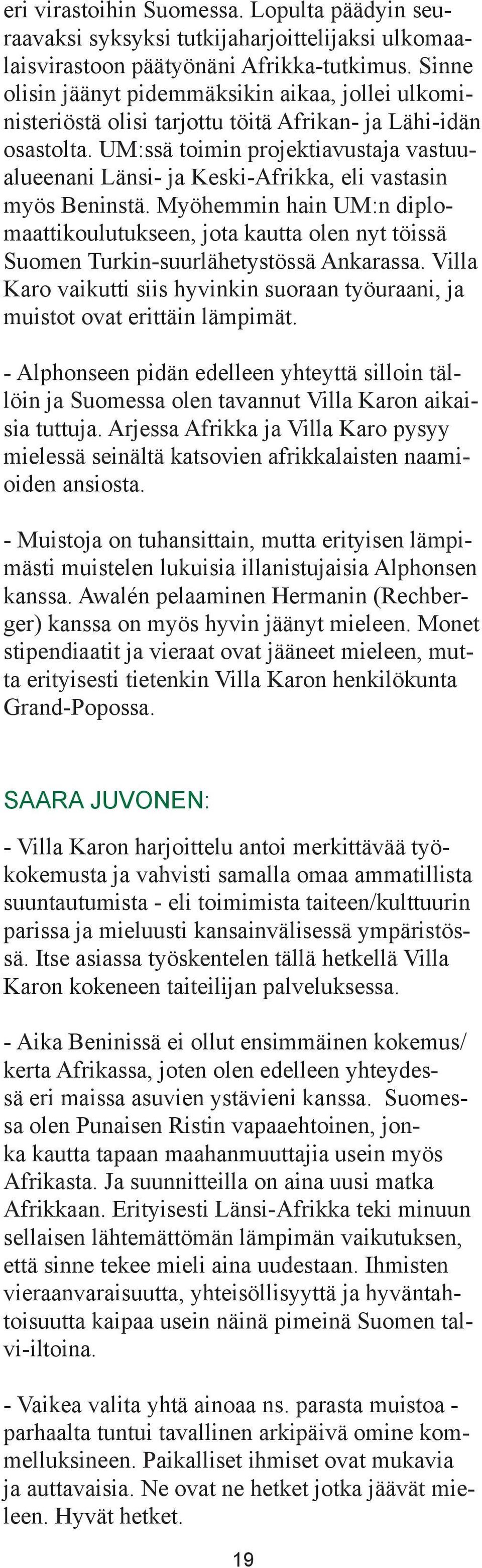 UM:ssä toimin projektiavustaja vastuualueenani Länsi- ja Keski-Afrikka, eli vastasin myös Beninstä.