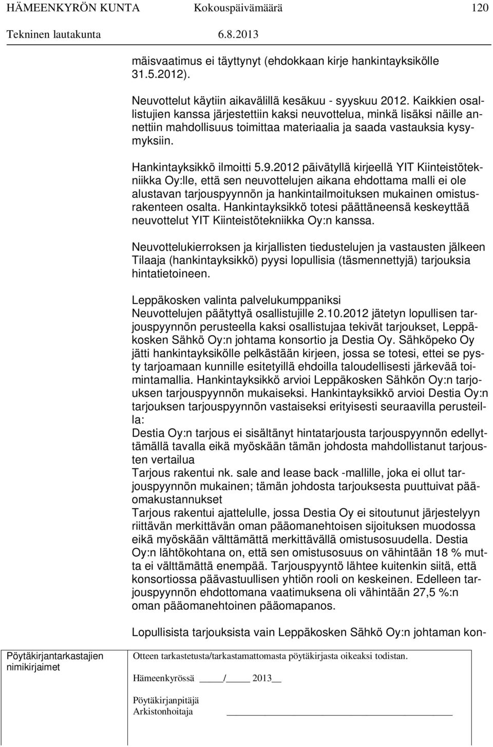 2012 päivätyllä kirjeellä YIT Kiinteistötekniikka Oy:lle, että sen neuvottelujen aikana ehdottama malli ei ole alustavan tarjouspyynnön ja hankintailmoituksen mukainen omistusrakenteen osalta.