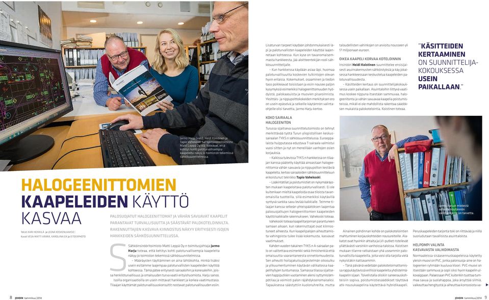 Kokemkset, osaaminen ja tiedon taso poikkeavat toisistaan ja esiin nosee paljon kysymyksiä esimerkiksi halogeenittomden hyödyistä, palokaasista ja movien pisaroinnista.