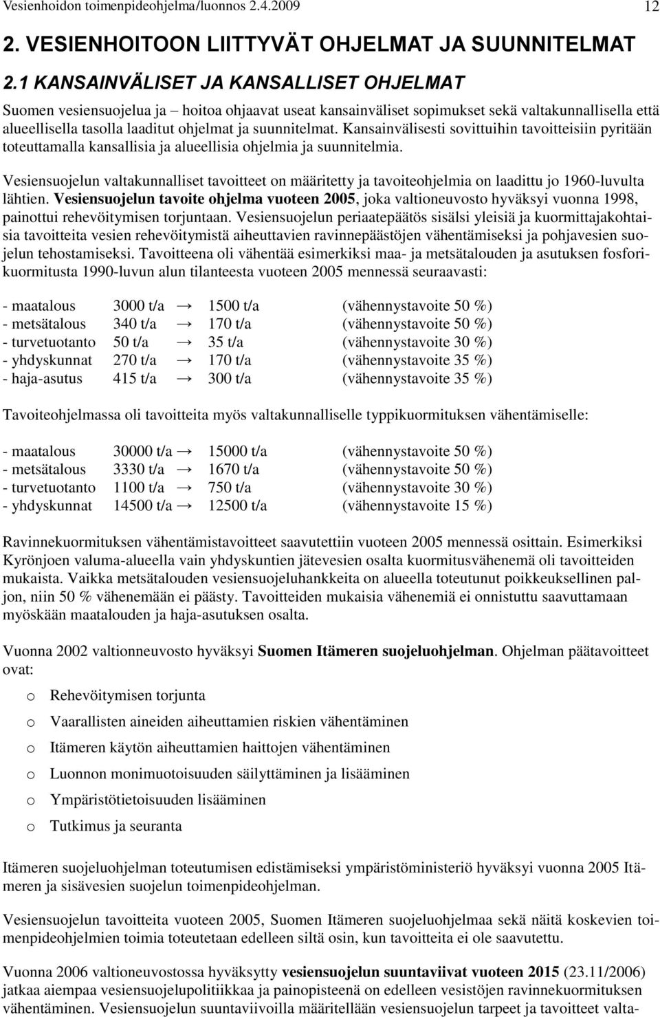 Kansainvälisesti sovittuihin tavoitteisiin pyritään toteuttamalla kansallisia ja alueellisia ohjelmia ja suunnitelmia.