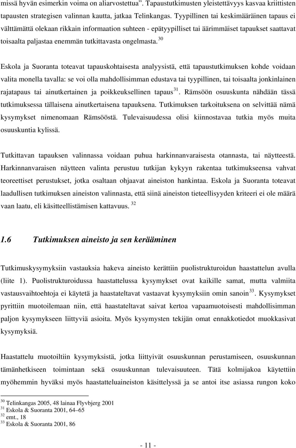 30 Eskola ja Suoranta toteavat tapauskohtaisesta analyysistä, että tapaustutkimuksen kohde voidaan valita monella tavalla: se voi olla mahdollisimman edustava tai tyypillinen, tai toisaalta