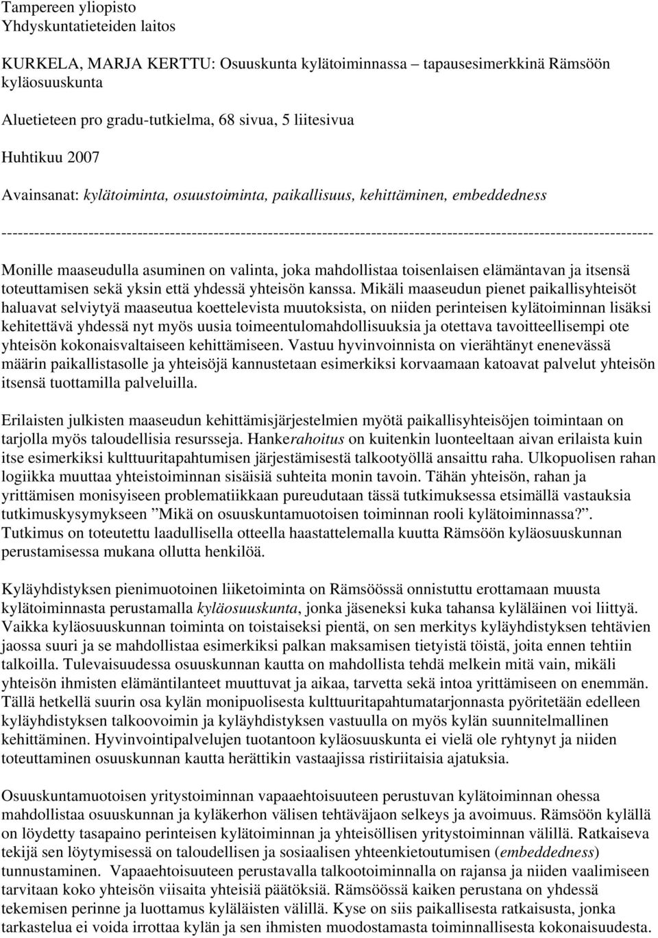 ------------------------------------------------------------------------------------------------------------------------ Monille maaseudulla asuminen on valinta, joka mahdollistaa toisenlaisen