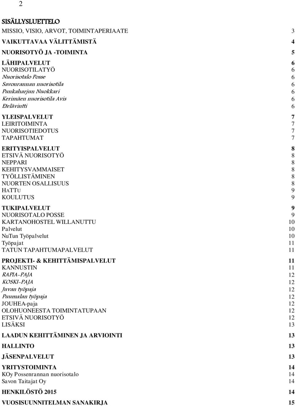 TYÖLLISTÄMINEN 8 NUORTEN OSALLISUUS 8 HATTU 9 KOULUTUS 9 TUKIPALVELUT 9 NUORISOTALO POSSE 9 KARTANOHOSTEL WILLANUTTU 10 Palvelut 10 NuTun Työpalvelut 10 Työpajat 11 TATUN TAPAHTUMAPALVELUT 11