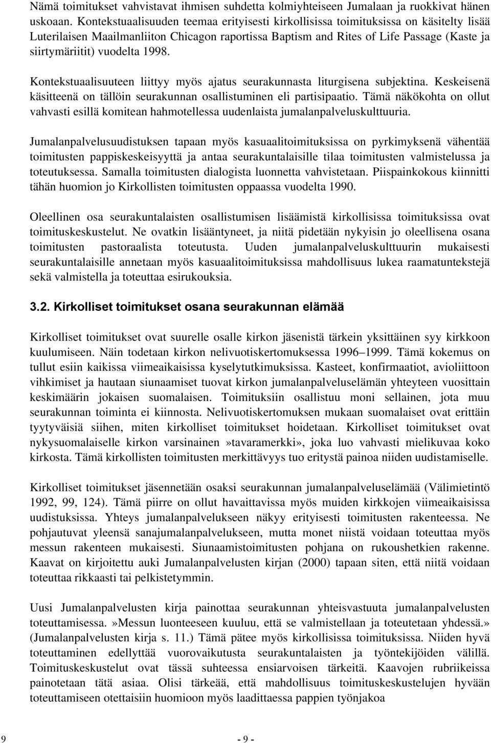 vuodelta 1998. Kontekstuaalisuuteen liittyy myös ajatus seurakunnasta liturgisena subjektina. Keskeisenä käsitteenä on tällöin seurakunnan osallistuminen eli partisipaatio.
