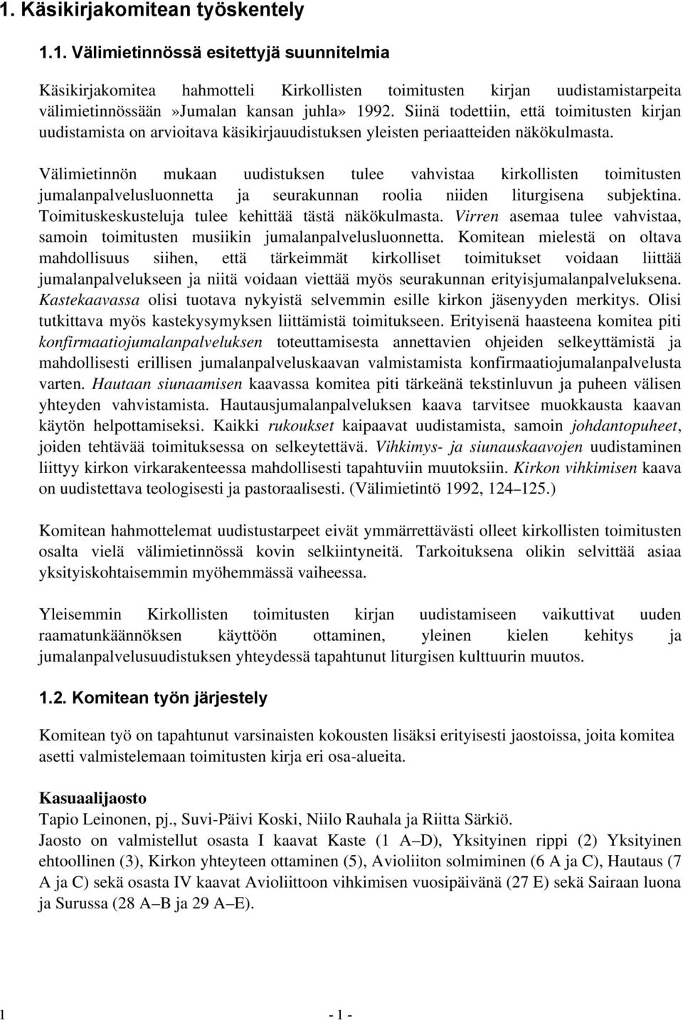 Välimietinnön mukaan uudistuksen tulee vahvistaa kirkollisten toimitusten jumalanpalvelusluonnetta ja seurakunnan roolia niiden liturgisena subjektina.