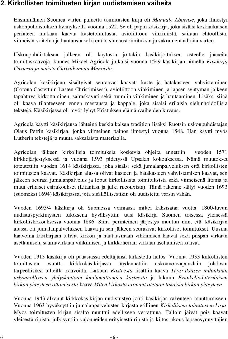 siunaustoimituksia ja sakramentaalioita varten.