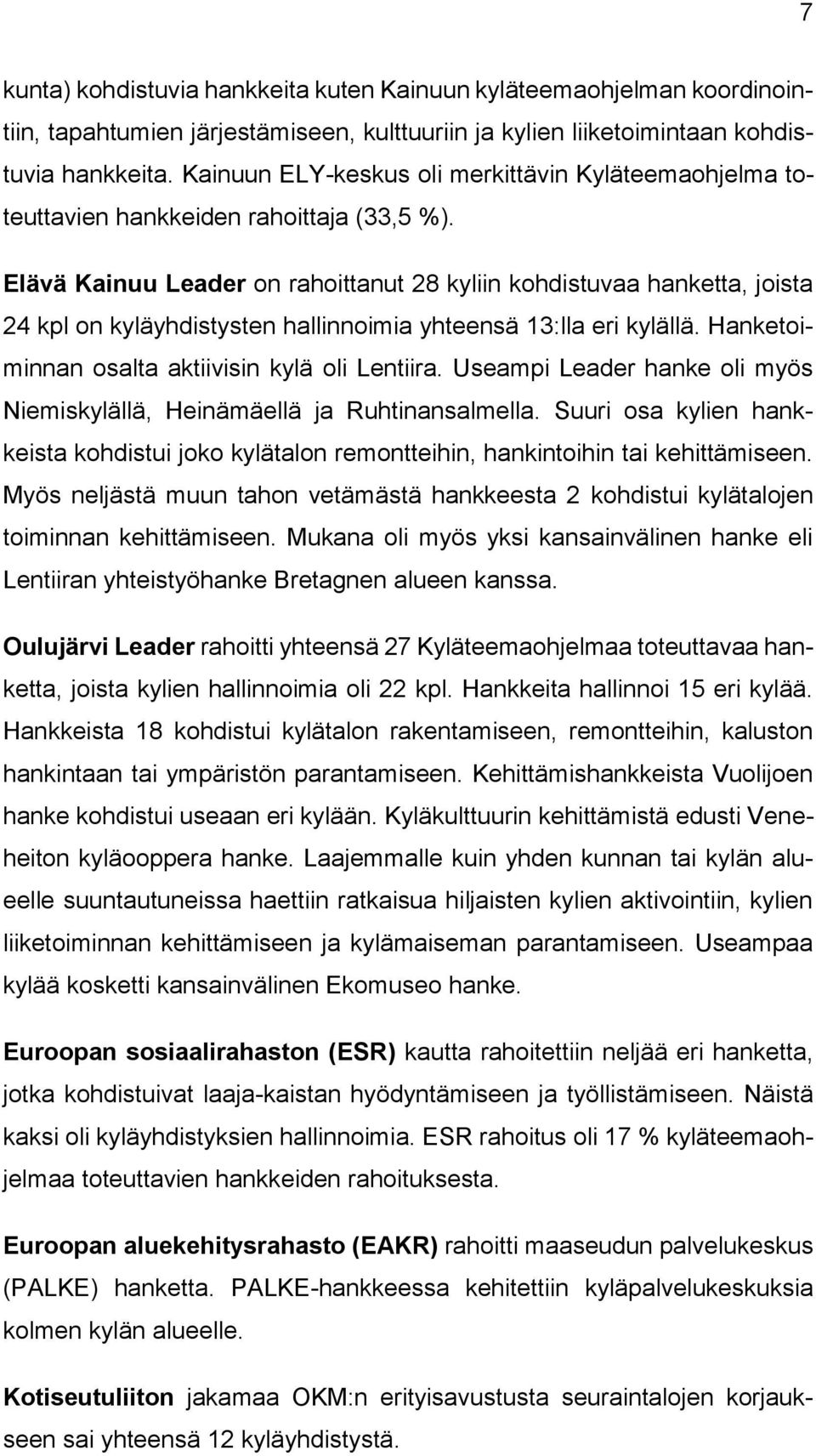 Elävä Kainuu Leader on rahoittanut 28 kyliin kohdistuvaa hanketta, joista 24 kpl on kyläyhdistysten hallinnoimia yhteensä 13:lla eri kylällä. Hanketoiminnan osalta aktiivisin kylä oli Lentiira.