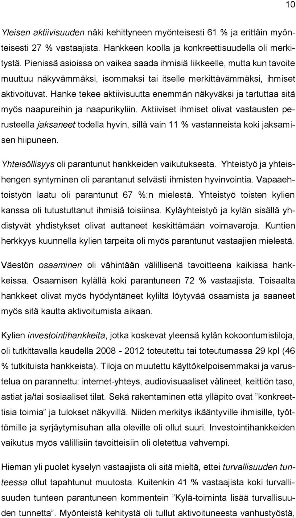 Hanke tekee aktiivisuutta enemmän näkyväksi ja tartuttaa sitä myös naapureihin ja naapurikyliin.