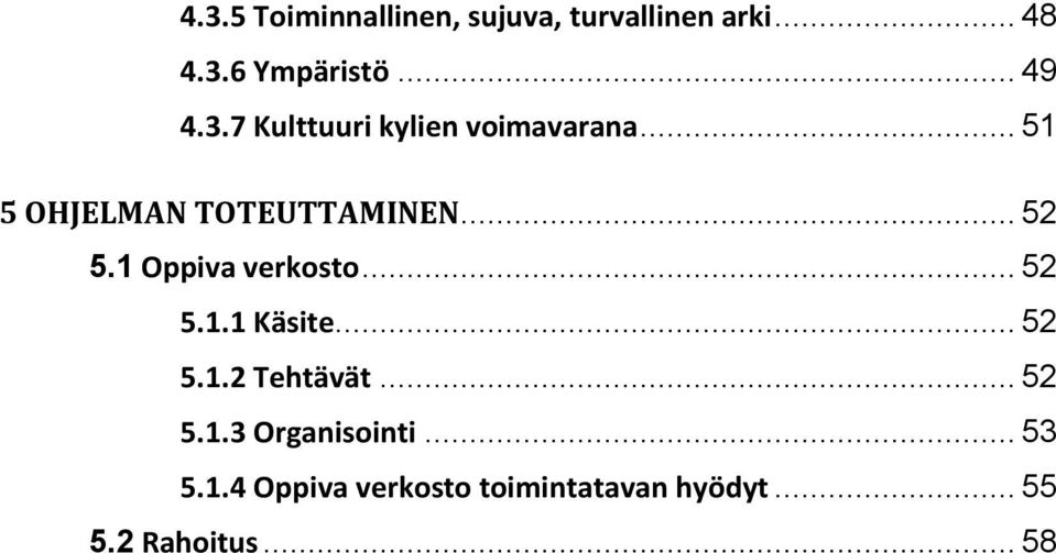 1 Oppiva verkosto... 52 5.1.1 Käsite... 52 5.1.2 Tehtävät... 52 5.1.3 Organisointi.