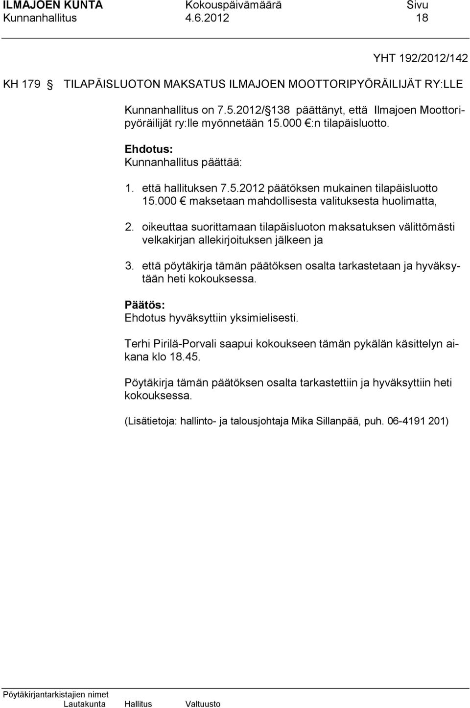 000 maksetaan mahdollisesta valituksesta huolimatta, 2. oikeuttaa suorittamaan tilapäisluoton maksatuksen välittömästi velkakirjan allekirjoituksen jälkeen ja 3.