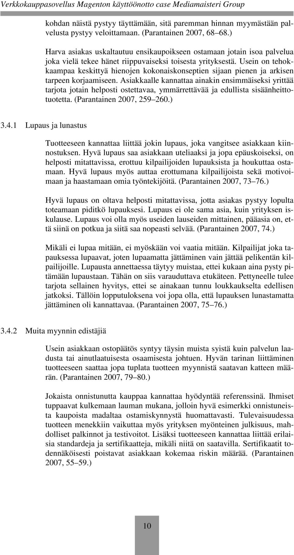 Usein on tehokkaampaa keskittyä hienojen kokonaiskonseptien sijaan pienen ja arkisen tarpeen korjaamiseen.