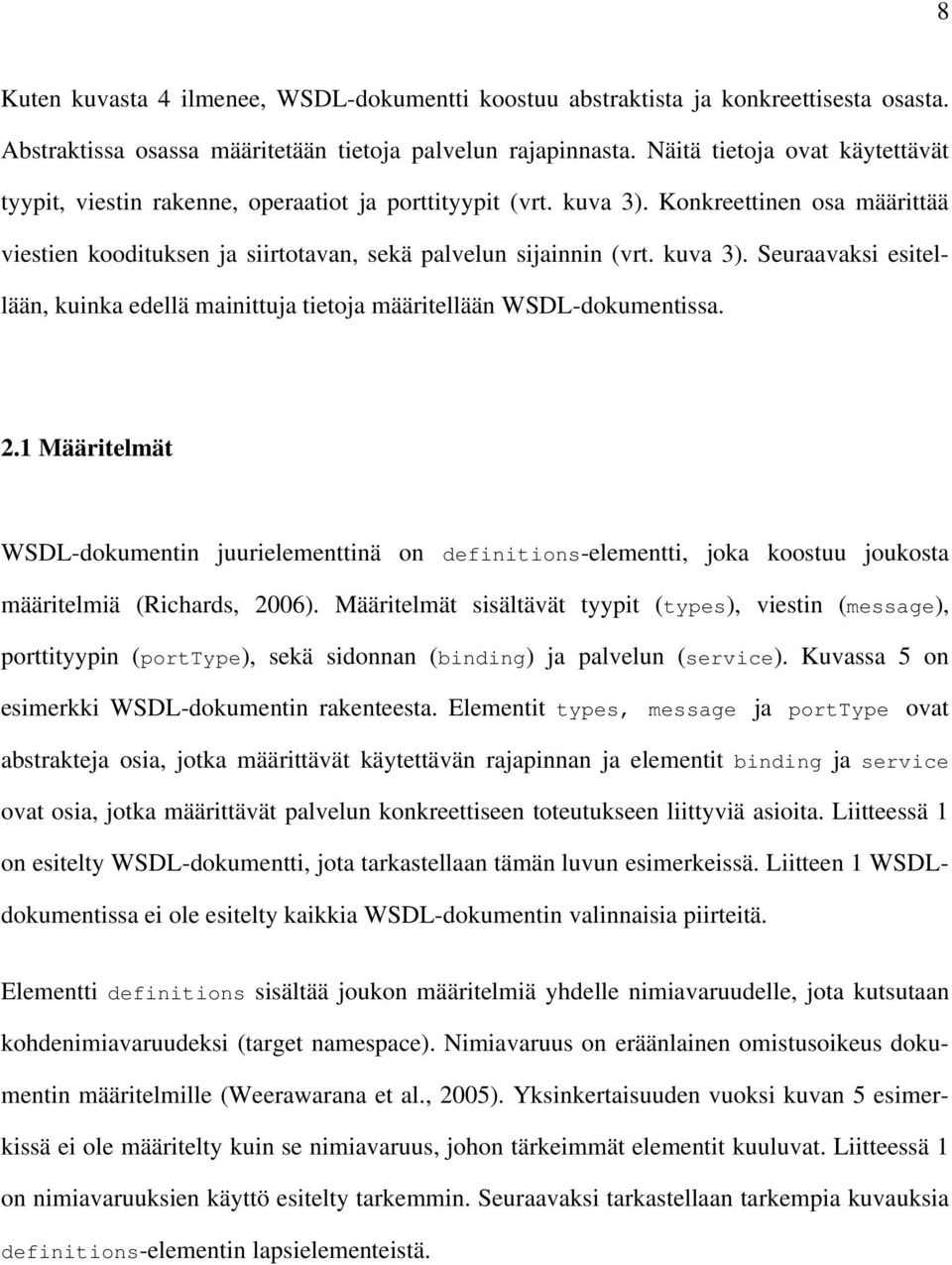 kuva 3). Seuraavaksi esitellään, kuinka edellä mainittuja tietoja määritellään WSDL dokumentissa. 2.