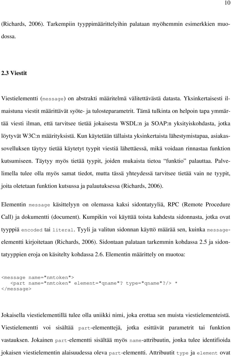 Tämä tulkinta on helpoin tapa ymmärtää viesti ilman, että tarvitsee tietää jokaisesta WSDL:n ja SOAP:n yksityiskohdasta, jotka löytyvät W3C:n määrityksistä.