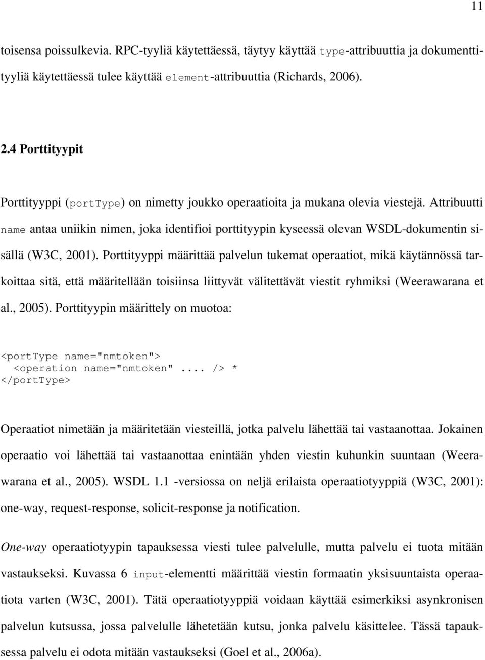 Attribuutti name antaa uniikin nimen, joka identifioi porttityypin kyseessä olevan WSDL dokumentin sisällä (W3C, 2001).