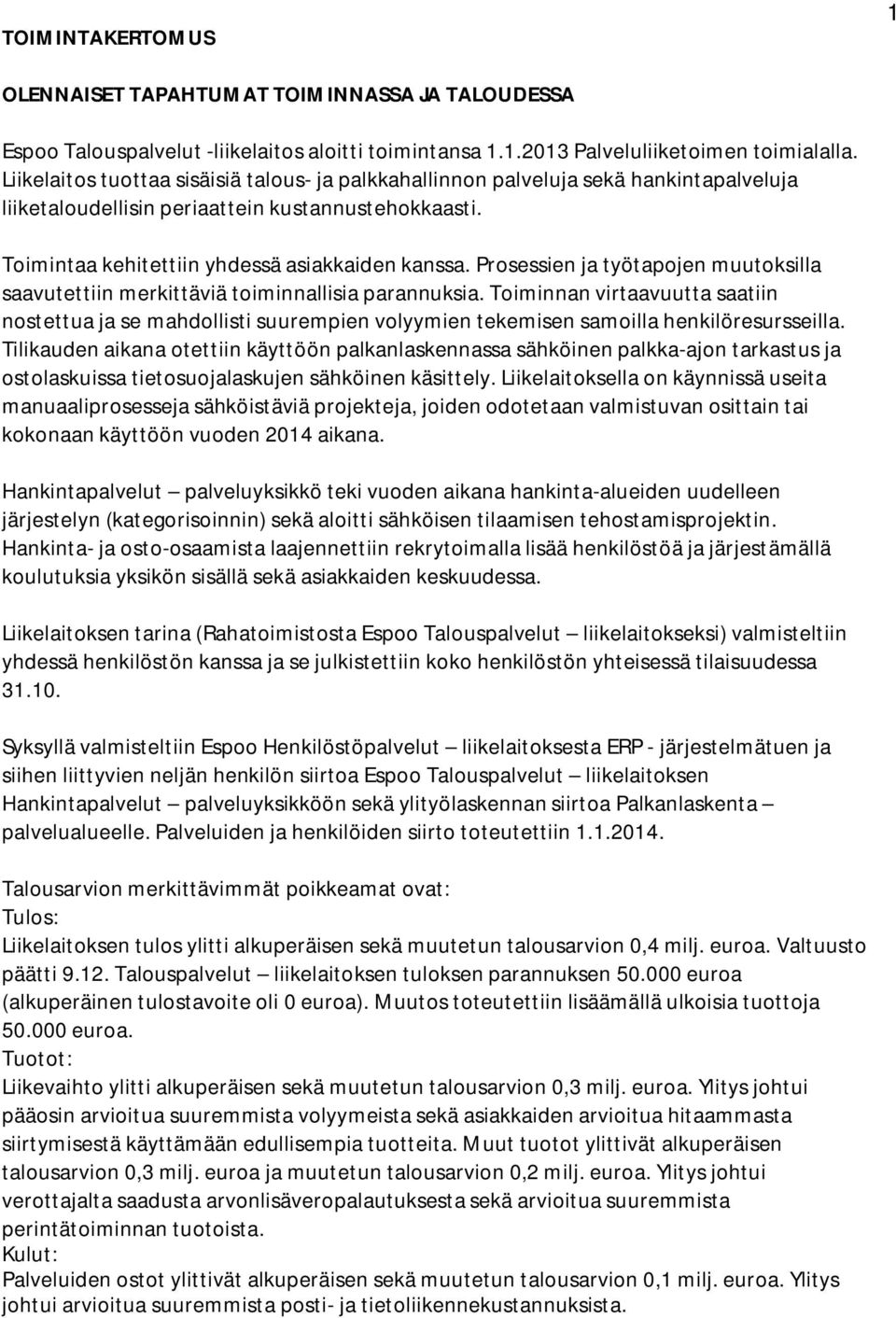 Prosessien ja työtapojen muutoksilla saavutettiin merkittäviä toiminnallisia parannuksia.