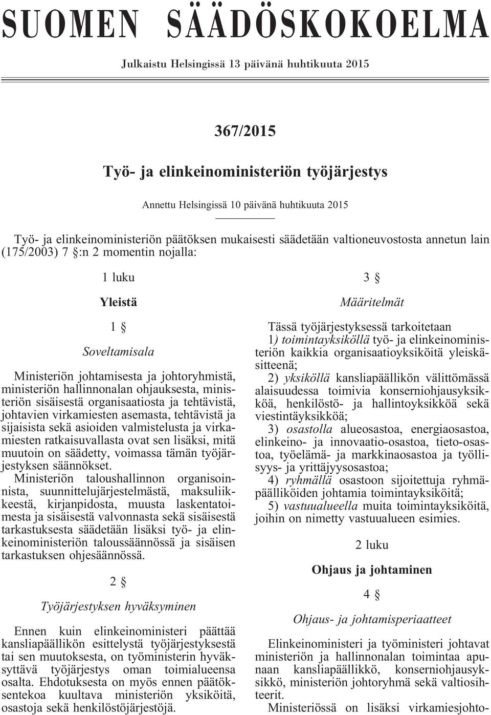 ohjauksesta, ministeriön sisäisestä organisaatiosta ja tehtävistä, johtavien virkamiesten asemasta, tehtävistä ja sijaisista sekä asioiden valmistelusta ja virkamiesten ratkaisuvallasta ovat sen