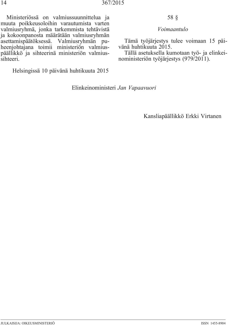 58 Voimaantulo Tämä työjärjestys tulee voimaan 15 päivänä huhtikuuta 2015.