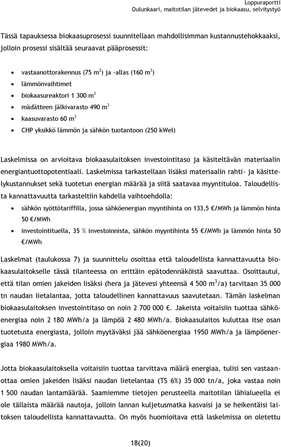 investointitaso ja käsiteltävän materiaalin energiantuottopotentiaali.