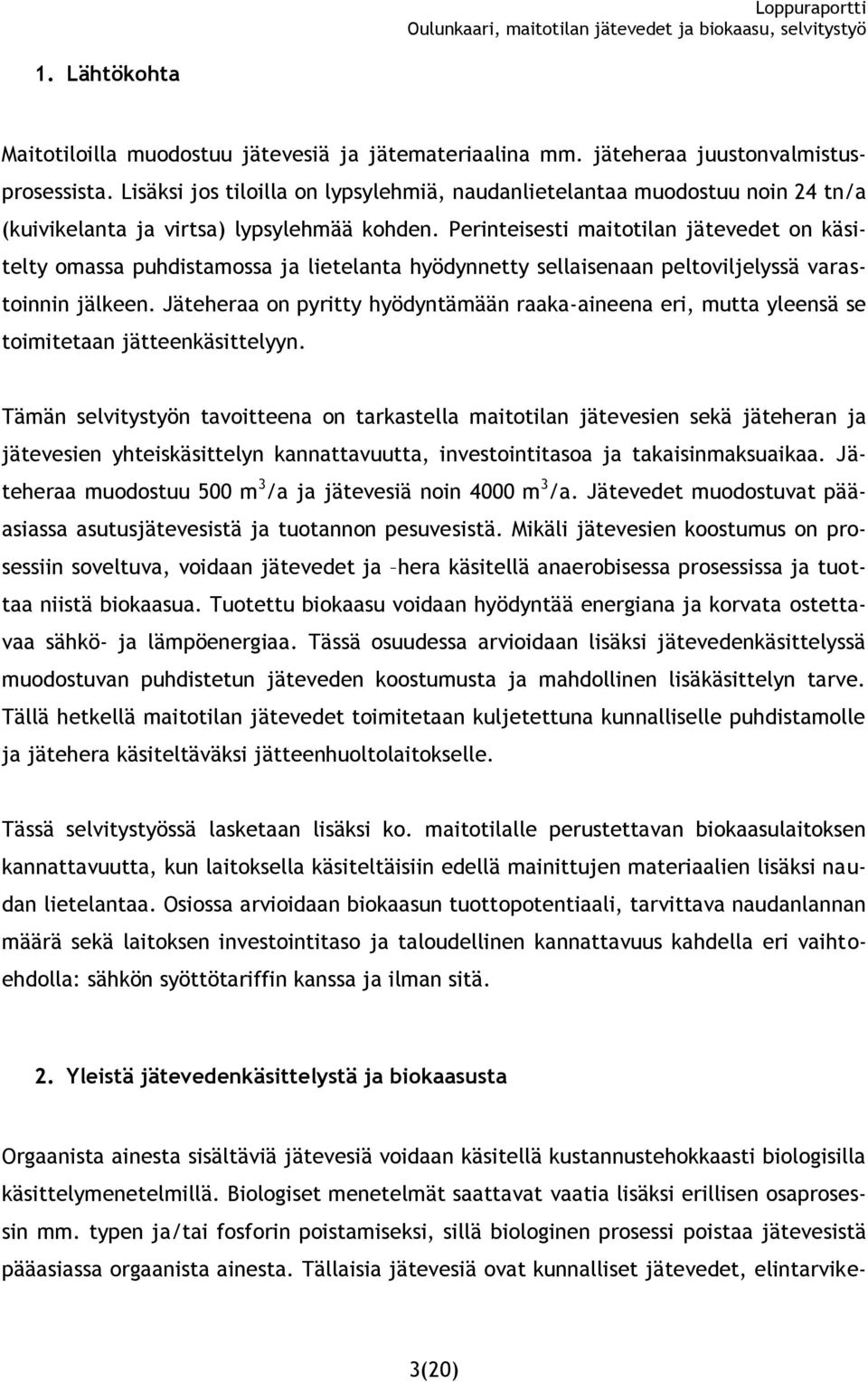 Perinteisesti maitotilan jätevedet on käsitelty omassa puhdistamossa ja lietelanta hyödynnetty sellaisenaan peltoviljelyssä varastoinnin jälkeen.