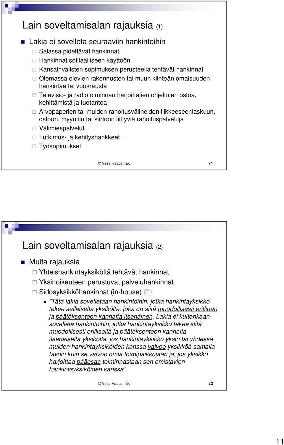 rahoitusvälineiden liikkeeseenlaskuun, ostoon, myyntiin tai siirtoon liittyviä rahoituspalveluja Välimiespalvelut Tutkimus- ja kehityshankkeet Työsopimukset Vesa Haapamäki 21 Lain soveltamisalan