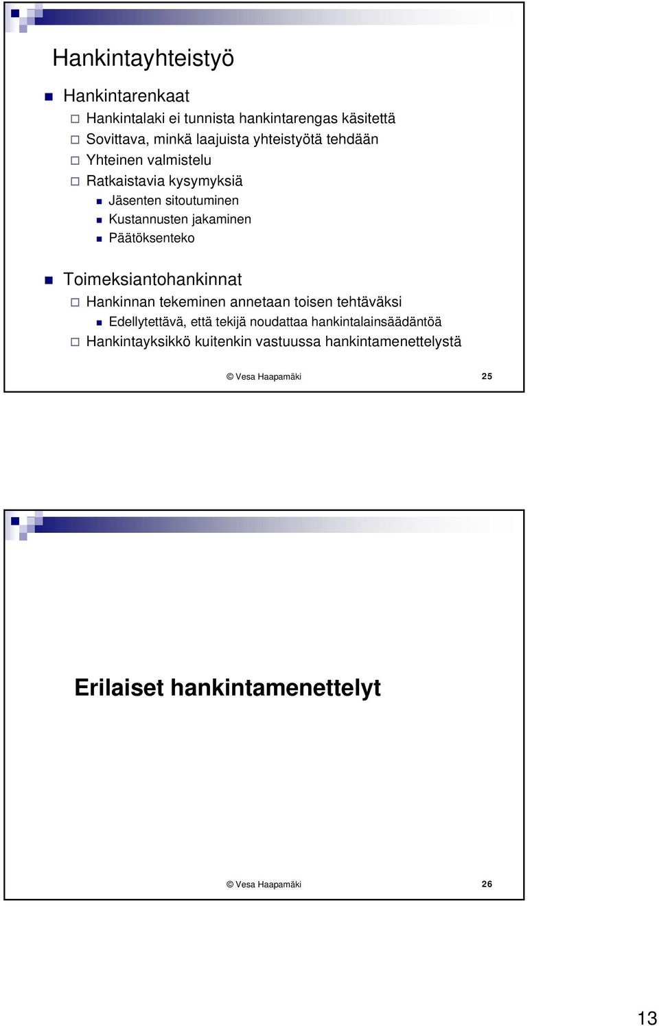 Päätöksenteko Toimeksiantohankinnat Hankinnan tekeminen annetaan toisen tehtäväksi Edellytettävä, että tekijä noudattaa